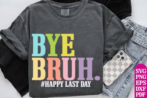 Bye Bruh Happy Last Day SVG: A Teacher's Farewell